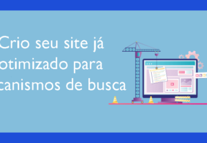 Eu vou criar seu website já otimizado para mecanismos de bus...