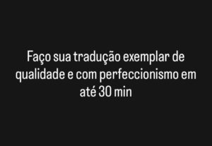 Eu vou Fazer uma tradução exemplar de qualidade em ate 30 mi...