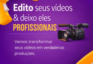 Eu vou editar seus vídeos e deixá-los profissionais