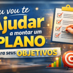 Eu vou Te ajudar a montar um plano para seus objetivos