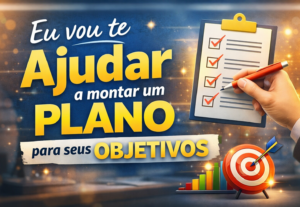 Eu vou Te ajudar a montar um plano para seus objetivos