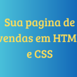 Eu vou fazer sua pagina de vendas em html e css