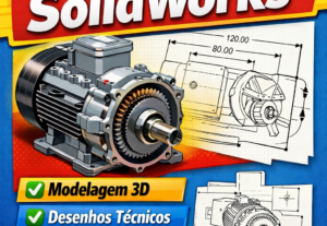 Eu vou fazer Desenhos Mecânicos no SolidWorks