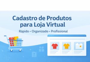 Eu vou cadastrar e organizar produtos na sua loja online.
