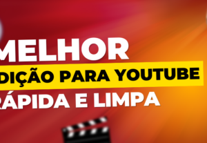 Eu vou editar seu vídeo para YouTube