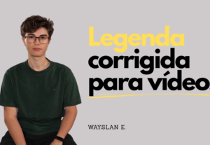 Eu vou legendar seus vídeos rapidamente