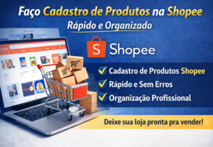 Eu vou fazer o cadastro de produtos na sua loja da  Shopee