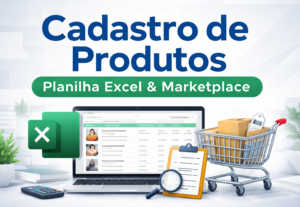 Eu vou Cadastrar seu produto em planilha Excel ou Marketplac...