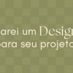 Eu vou criar um design para seu projeto