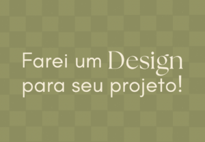Eu vou criar um design para seu projeto