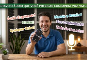 Eu vou gravar o áudio que você precisar com a minha voz