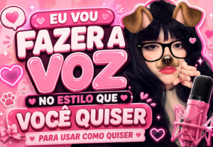 Eu vou fazer a voz que você quiser