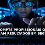 Eu vou criar prompts que entregam resultados profissionais.