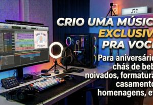 Eu vou criar uma música exclusiva para você ou para presente...