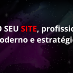 Eu vou criar seu site profissional, moderno e estratégico