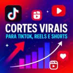 Eu vou fazer cortes virais para TikTok, Reels e Shorts