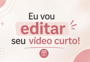 Eu vou Editar um vídeo curto para você