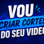 Eu vou criar cortes do seu video.