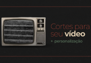 Eu vou criar cortes do seu vídeo