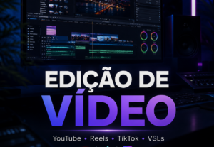 Eu vou fazer Edição de Vídeo Completa para Seu Projeto