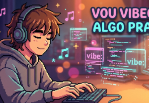 Eu vou vibecodar algo pra você