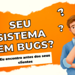 Eu vou testar seu sistema e encontrar bugs