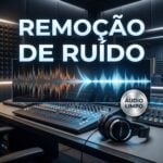 Eu vou limpar ruídos do seu áudio profissionalmente
