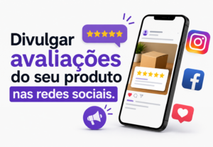 Eu vou divulgar avaliações do seu produto nas redes sociais.