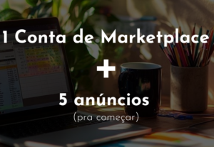 Eu vou criar 1 conta no marketplace c/ 5 anúncios