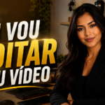 Eu vou Editar o seu vídeo