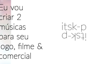 Eu vou criar 2 músicas para seu jogo, filme ou comercial