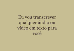 Eu vou transcrever qualquer áudio ou vídeo em texto para voc...