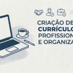 Eu vou fazer um currículo profissional e organizado