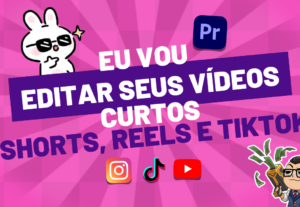 Eu vou editar seus videos curtos, Shorts, Reels e TikTok
