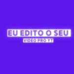 Eu vou editar o seu vídeo no Youtube para você no seu estilo