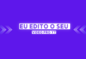Eu vou editar o seu vídeo no Youtube para você no seu estilo