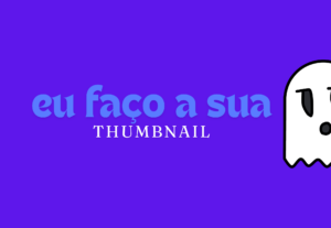 Eu vou fazer a sua thumbnaill no Youtube