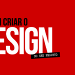 Eu vou criar o Design do seu projeto