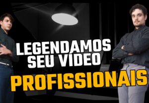 Eu vou legendar seus vídeos de forma profissional