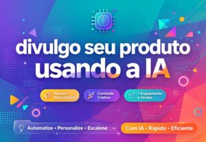 Eu vou fazer um vídeo divulgando seu produto usando a ia