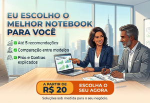 Eu vou Escolher o melhor notebook para você.