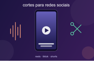 Eu vou fazer cortes profissionais para Reels, TikTok e Short...