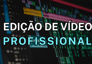 Eu vou fazer a edição profissional do seu vídeo