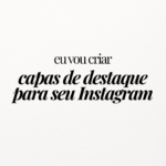 Eu vou criar capas de destaque para seu Instagram