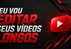 Eu vou fazer a edição do seu vídeo para o YouTube