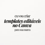 Eu vou criar templates editáveis no Canva para sua marca