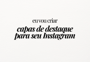 Eu vou criar capas de destaque para seu Instagram