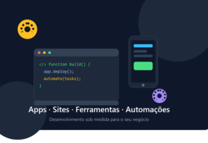 Eu vou desenvolver seu app, site, ferramenta ou automação