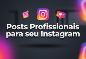 Eu vou criar 3 posts profissionais para seu Instagram