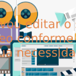 Eu vou Editar o seu vídeo conforme a sua necessidade etc